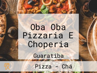 Oba Oba Pizzaria E Choperia