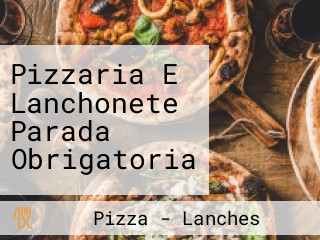 Pizzaria E Lanchonete Parada Obrigatoria