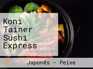 Koni Tainer Sushi Express