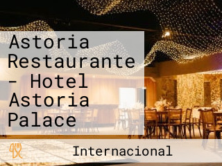 Astoria Restaurante - Hotel Astoria Palace