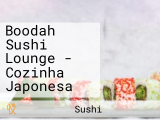 Boodah Sushi Lounge - Cozinha Japonesa