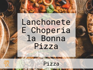 Lanchonete E Choperia la Bonna Pizza