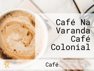 Café Na Varanda Café Colonial