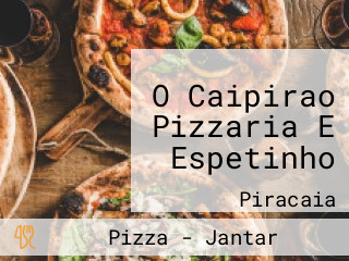 O Caipirao Pizzaria E Espetinho