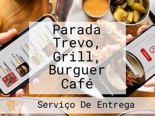 Parada Trevo, Grill, Burguer Café