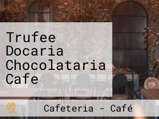 Trufee Docaria Chocolataria Cafe