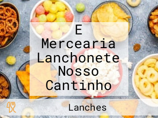 E Mercearia Lanchonete Nosso Cantinho