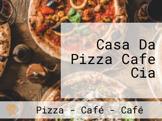 Casa Da Pizza Cafe Cia