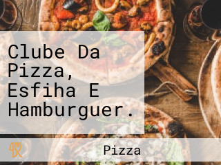 Clube Da Pizza, Esfiha E Hamburguer.