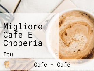 Migliore Cafe E Choperia