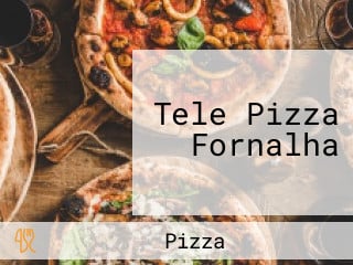 Tele Pizza Fornalha