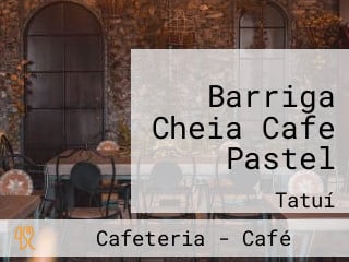 Barriga Cheia Cafe Pastel