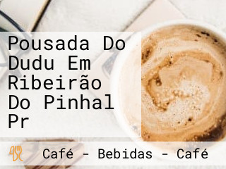 Pousada Do Dudu Em Ribeirão Do Pinhal Pr