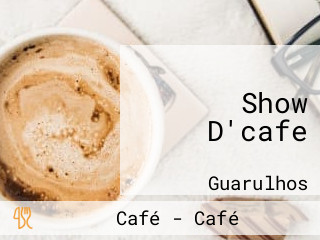 Show D'cafe
