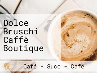Dolce Bruschi Caffè Boutique