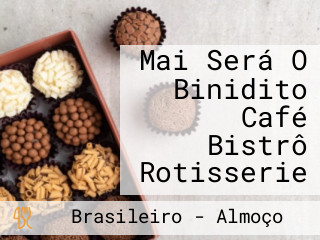 Mai Será O Binidito Café Bistrô Rotisserie