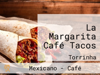 La Margarita Café Tacos