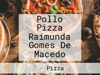 Pollo Pizza Raimunda Gomes De Macedo