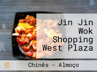 Jin Jin Wok Shopping West Plaza