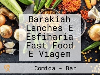 Barakiah Lanches E Esfiharia Fast Food E Viagem