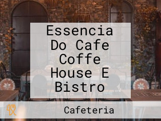 Essencia Do Cafe Coffe House E Bistro