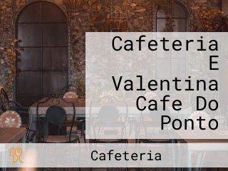 Cafeteria E Valentina Cafe Do Ponto