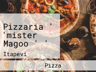 Pizzaria ' 'mister Magoo ' '