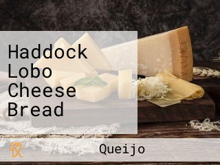 Haddock Lobo Cheese Bread