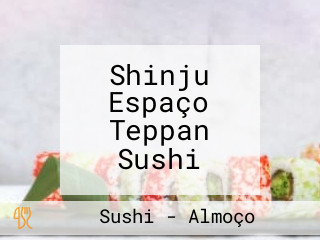 Shinju Espaço Teppan Sushi