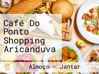 Café Do Ponto Shopping Aricanduva