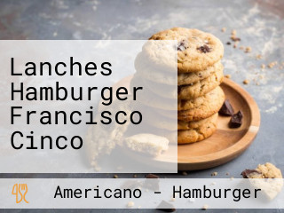 Lanches Hamburger Francisco Cinco