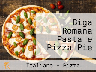 Biga Romana Pasta e Pizza Pie