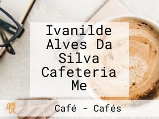 Ivanilde Alves Da Silva Cafeteria Me
