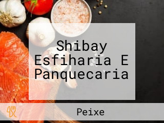 Shibay Esfiharia E Panquecaria