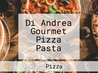 Di Andrea Gourmet Pizza Pasta