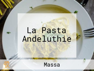 La Pasta Andeluthie