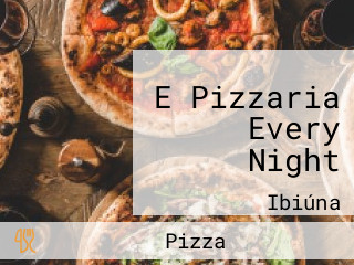 E Pizzaria Every Night