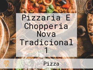 Pizzaria E Chopperia Nova Tradicional 1