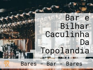 Bar e Bilhar Caculinha Da Topolandia