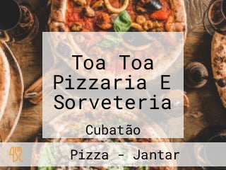 Toa Toa Pizzaria E Sorveteria