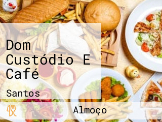 Dom Custódio E Café