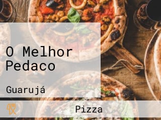 O Melhor Pedaco