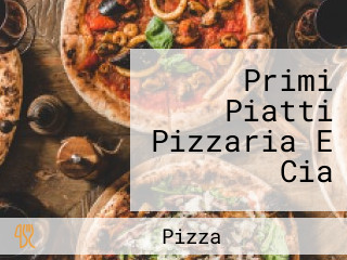 Primi Piatti Pizzaria E Cia