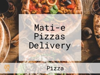 Mati-e Pizzas Delivery