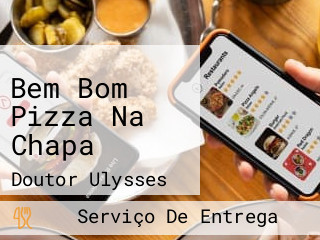 Bem Bom Pizza Na Chapa