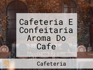 Cafeteria E Confeitaria Aroma Do Cafe