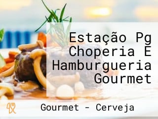 Estação Pg Choperia E Hamburgueria Gourmet
