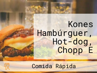 Kones Hambúrguer, Hot-dog, Chopp E Doces Artesanais.