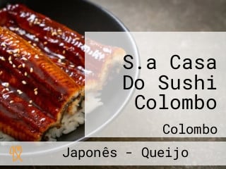 S.a Casa Do Sushi Colombo