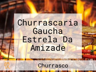 Churrascaria Gaucha Estrela Da Amizade